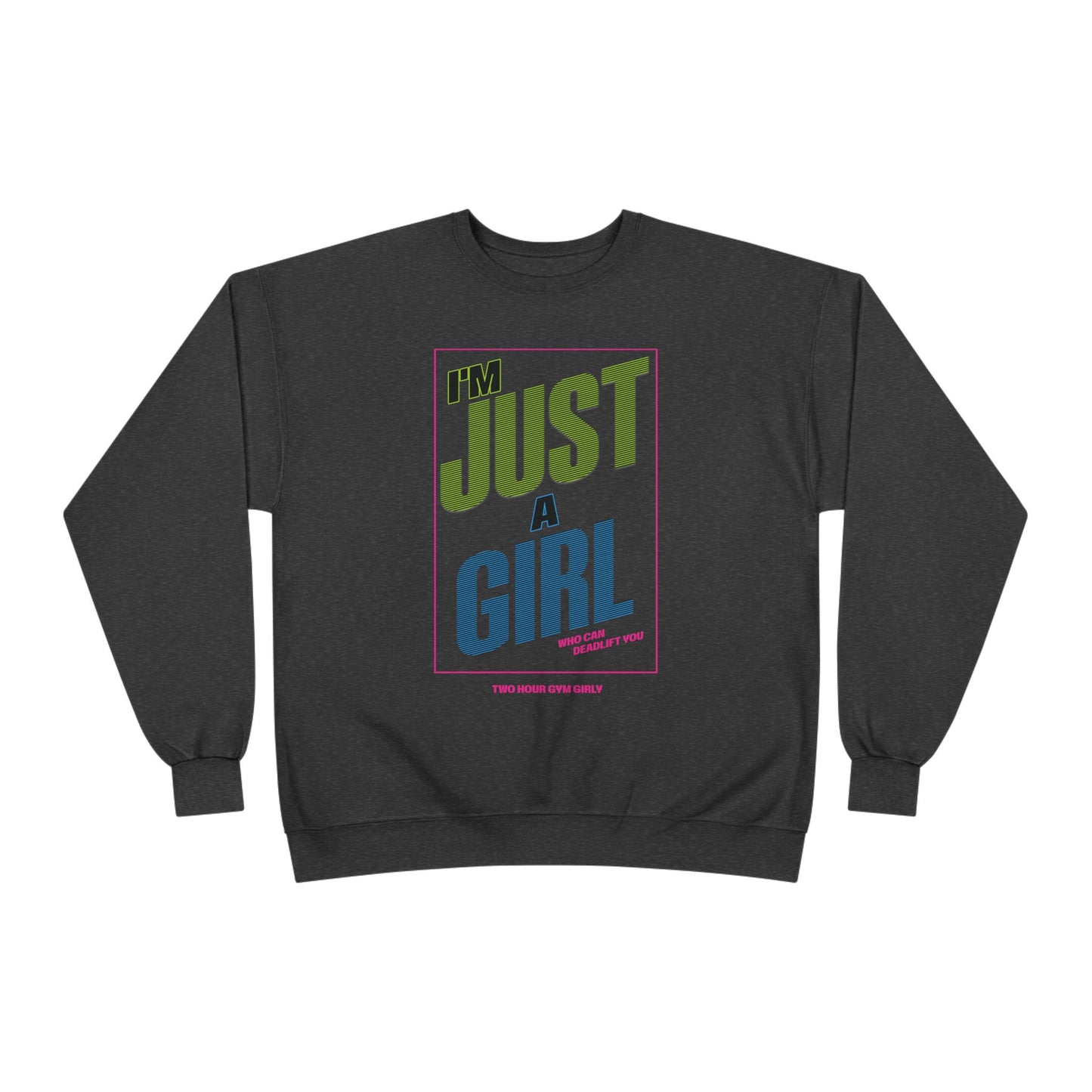 I'm Just A Girl Crewneck Sweatshirt