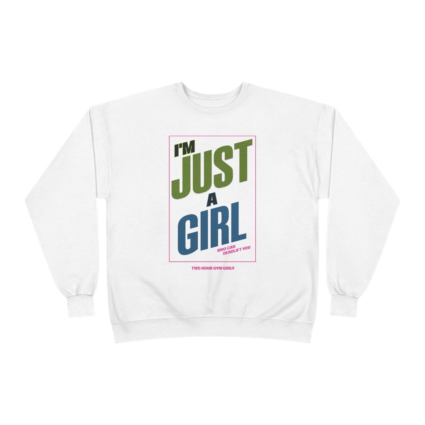 I'm Just A Girl Crewneck Sweatshirt