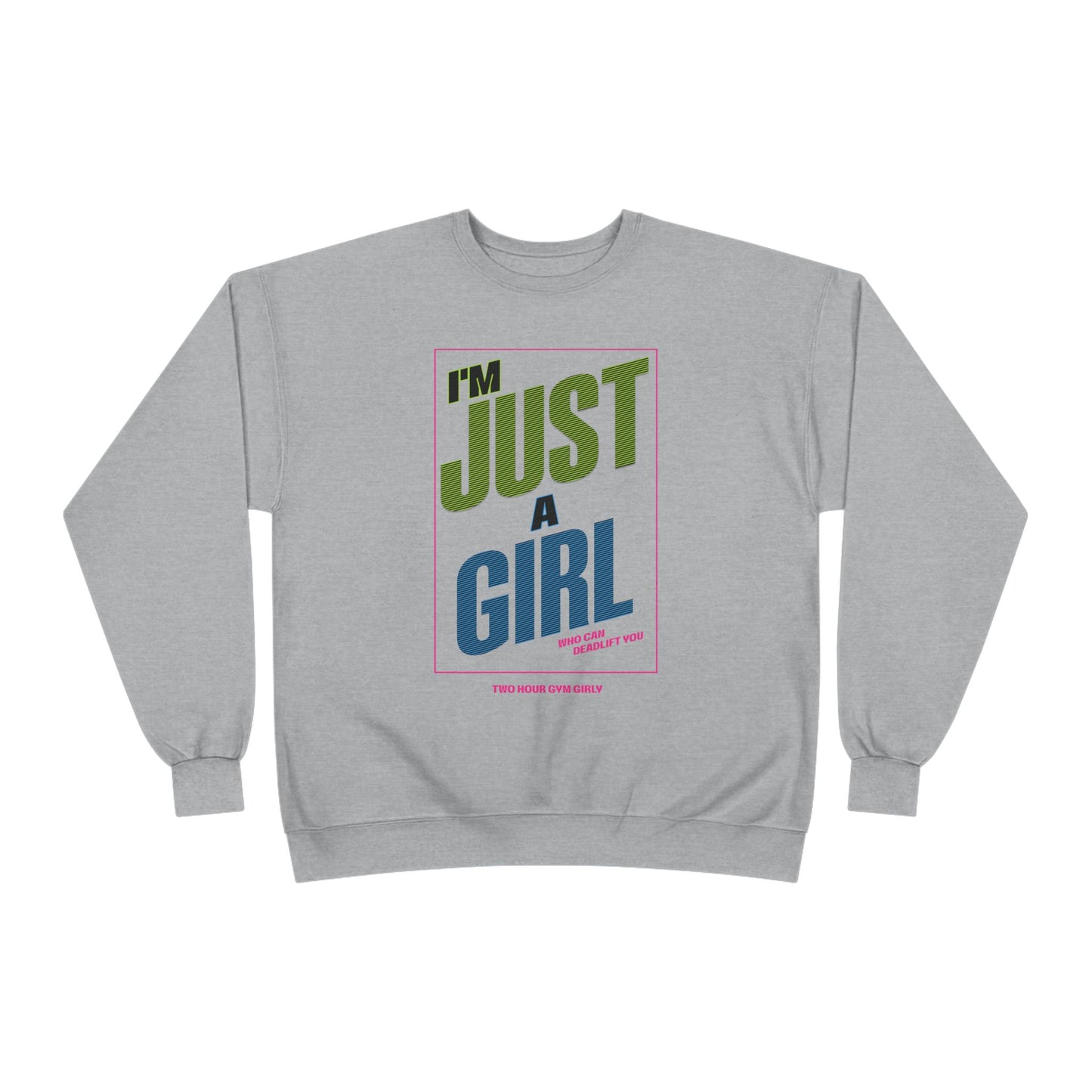 I'm Just A Girl Crewneck Sweatshirt