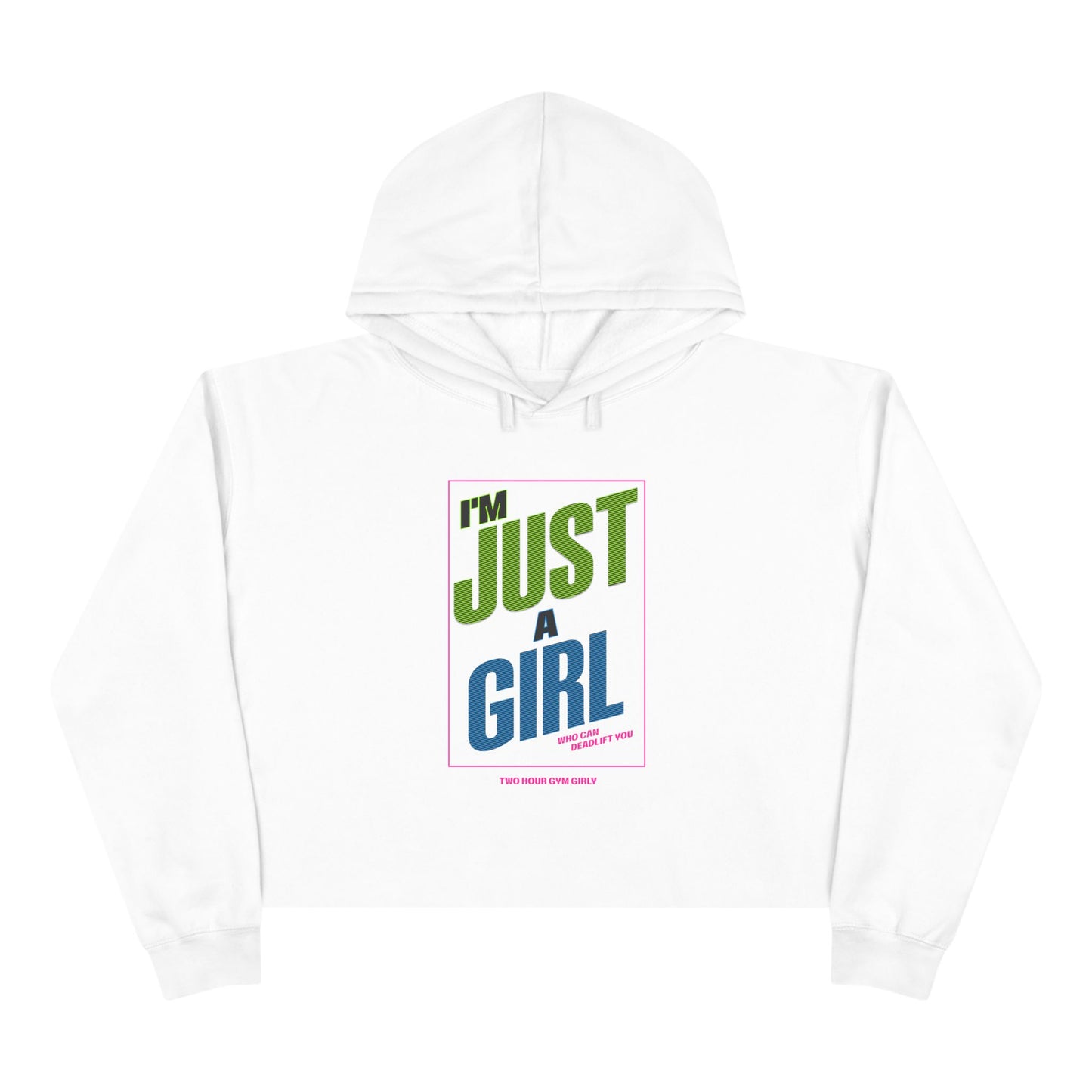 I'm Just A Girl Crop Hoodie