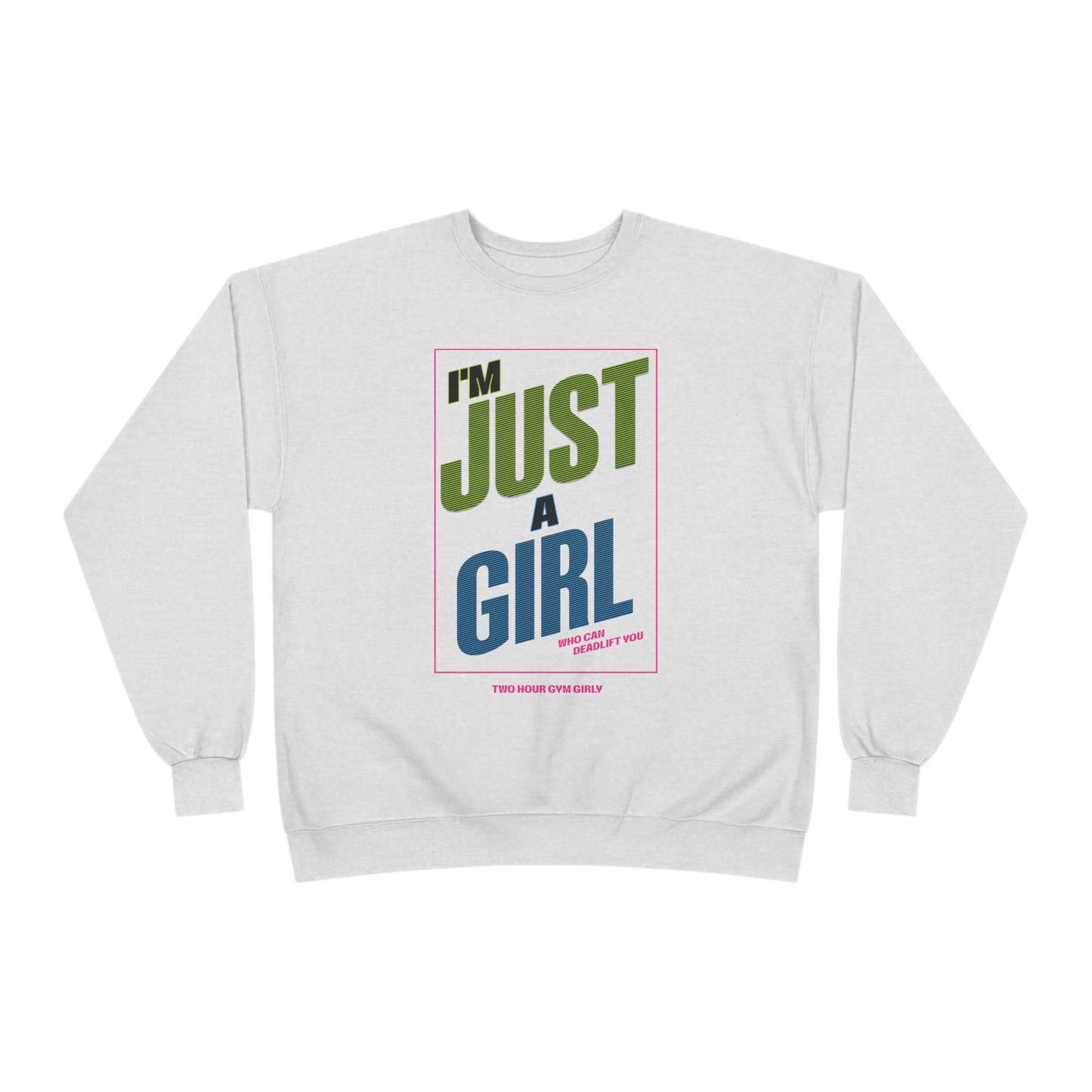 I'm Just A Girl Crewneck Sweatshirt