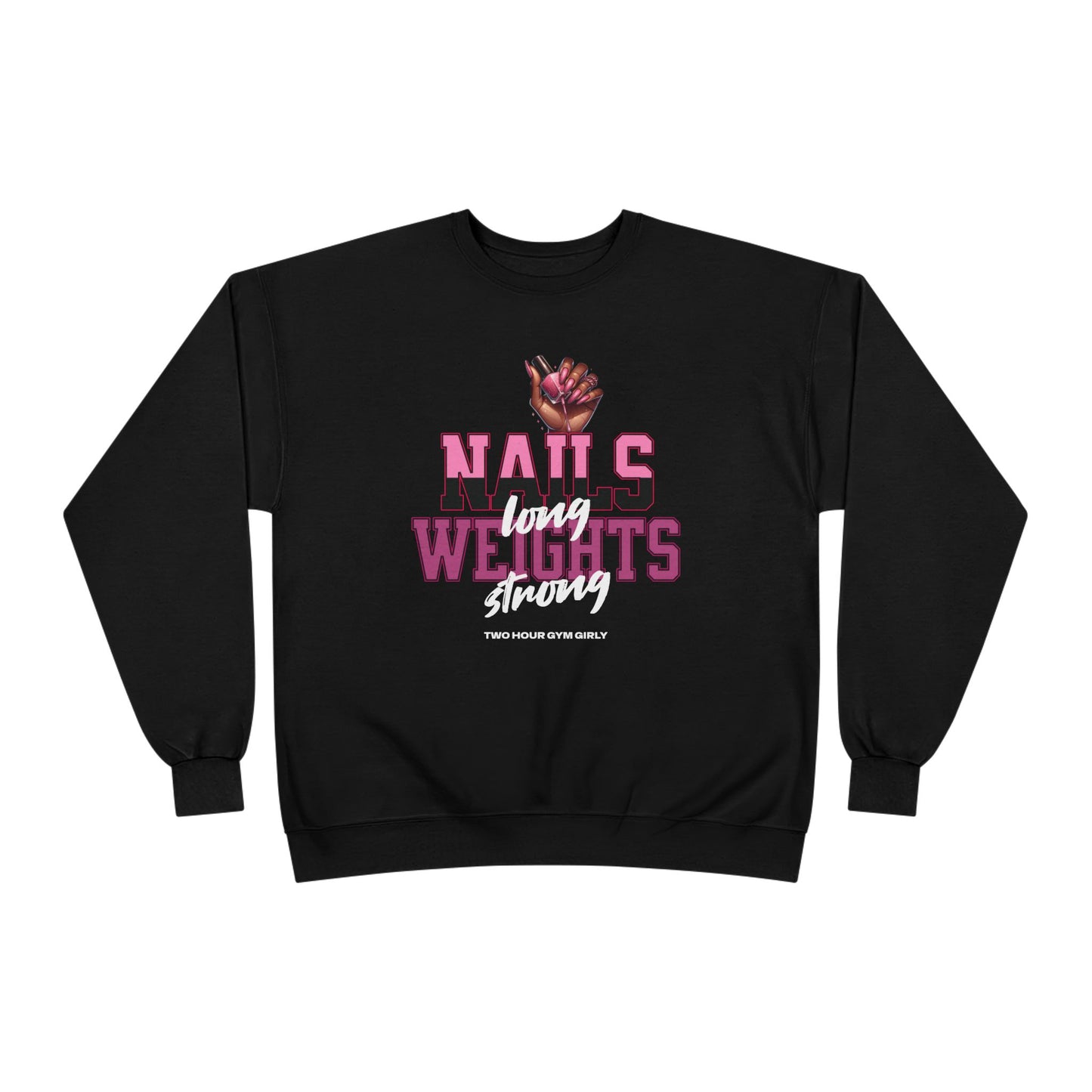 Nails Long, Weights Strong Crewneck Sweatshirt